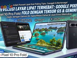 Google Pixel 10 Pro Fold: Era Baru Ponsel Lipat dari Google Telah Tiba!
