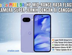 Google Pixel 9a Merusak Pasar Flagship: HP Mid-Range Rasa Premium dengan Kamera Super Jernih dan AI Tercanggih Resmi Meluncur!