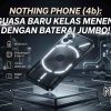 Menembus Batas Kelas Menengah: Kupas Tuntas Nothing Phone (4b) yang Membawa Standar Baru Desain Transparan dan Baterai Raksasa